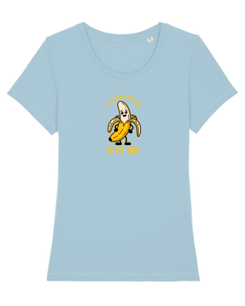 SO EXCITED TO SEE YOU - BANANA BUCUROASA Sky Blue