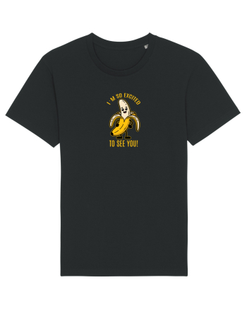 SO EXCITED TO SEE YOU - BANANA BUCUROASA Black