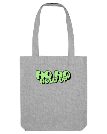 Ho Ho hold up Heather Grey