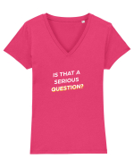 Is that a serious Question? Tricou mânecă scurtă guler V Damă Evoker