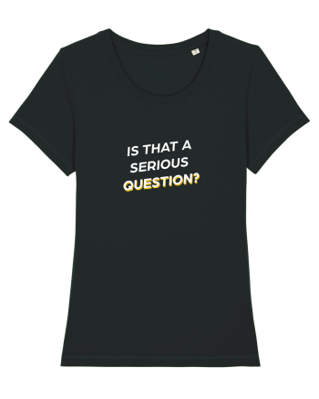 Is that a serious Question? Black