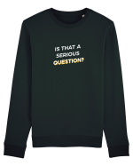 Is that a serious Question? Bluză mânecă lungă Unisex Rise