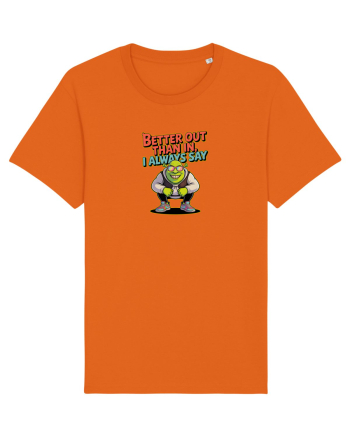 BETTER OUT THAN IN, I ALWAYS SAY Bright Orange