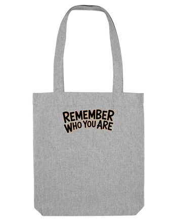 REMEMBER WHO YOU ARE - NU UITA CINE ESTI 2 Heather Grey