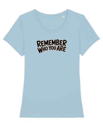 REMEMBER WHO YOU ARE - NU UITA CINE ESTI 2 Sky Blue