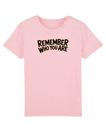 REMEMBER WHO YOU ARE - NU UITA CINE ESTI 2 Cotton Pink