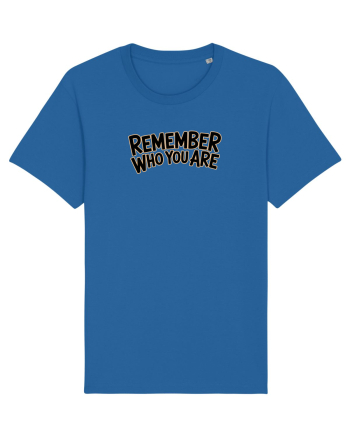 REMEMBER WHO YOU ARE - NU UITA CINE ESTI 2 Royal Blue