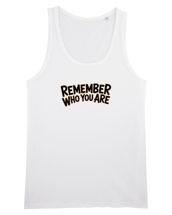REMEMBER WHO YOU ARE - NU UITA CINE ESTI 2 White