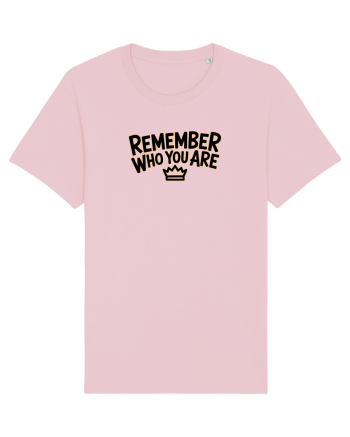 REMEMBER WHO YOU ARE - NU UITA CINE ESTI 3 Cotton Pink