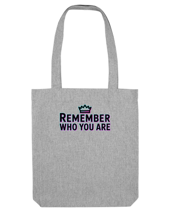 REMEMBER WHO YOU ARE - NU UITA CINE ESTI 4 Heather Grey