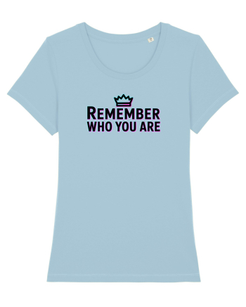 REMEMBER WHO YOU ARE - NU UITA CINE ESTI 4 Sky Blue