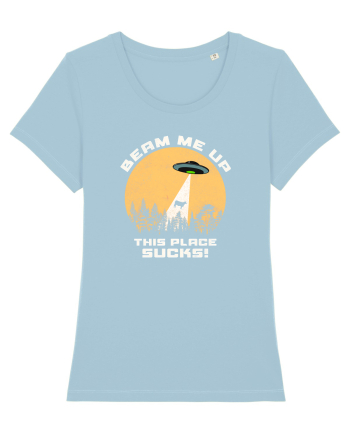 Beam Me Up. This Place Sucks Sky Blue
