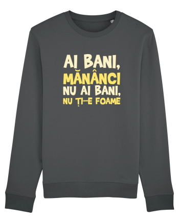 AI BANI, MANANCI. NU AI BANI, NU TI-E FOAME Anthracite