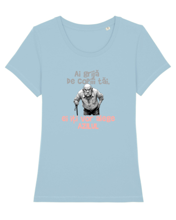AI GRIJA DE COPIII TAI, EI ITI VOR ALEGE AZILUL - batran 3 Sky Blue