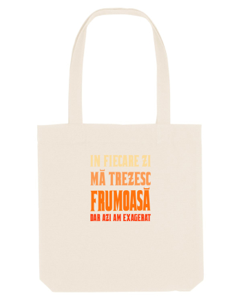 IN FIECARE ZI MA TREZESC FRUMOASA, DAR AZI AM EXAGERAT Natural