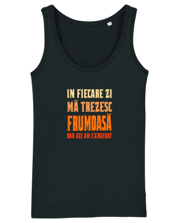 IN FIECARE ZI MA TREZESC FRUMOASA, DAR AZI AM EXAGERAT Black