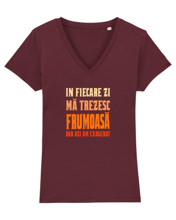 IN FIECARE ZI MA TREZESC FRUMOASA, DAR AZI AM EXAGERAT Burgundy