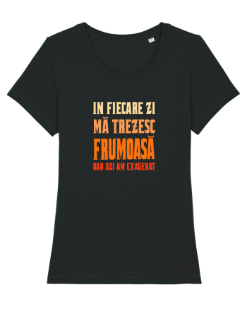 IN FIECARE ZI MA TREZESC FRUMOASA, DAR AZI AM EXAGERAT Black