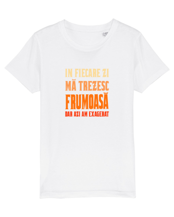 IN FIECARE ZI MA TREZESC FRUMOASA, DAR AZI AM EXAGERAT White