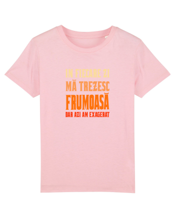 IN FIECARE ZI MA TREZESC FRUMOASA, DAR AZI AM EXAGERAT Cotton Pink