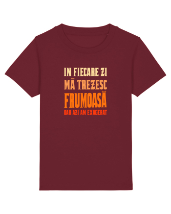 IN FIECARE ZI MA TREZESC FRUMOASA, DAR AZI AM EXAGERAT Burgundy