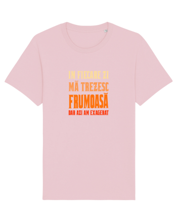 IN FIECARE ZI MA TREZESC FRUMOASA, DAR AZI AM EXAGERAT Cotton Pink