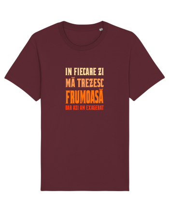 IN FIECARE ZI MA TREZESC FRUMOASA, DAR AZI AM EXAGERAT Burgundy