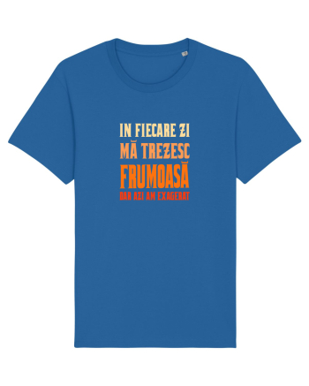 IN FIECARE ZI MA TREZESC FRUMOASA, DAR AZI AM EXAGERAT Royal Blue