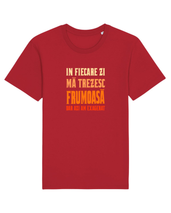 IN FIECARE ZI MA TREZESC FRUMOASA, DAR AZI AM EXAGERAT Red