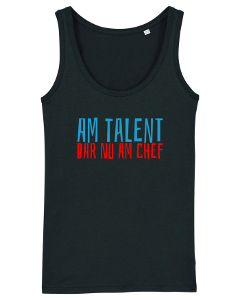 AM TALENT, DAR NU AM CHEF Black