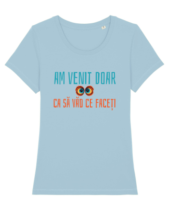 AM VENIT DOAR CA SA VAD CE FACETI 1 Sky Blue