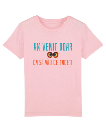 AM VENIT DOAR CA SA VAD CE FACETI 1 Cotton Pink