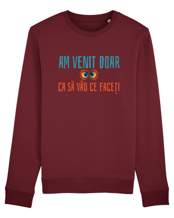 AM VENIT DOAR CA SA VAD CE FACETI 1 Burgundy