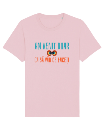 AM VENIT DOAR CA SA VAD CE FACETI 1 Cotton Pink