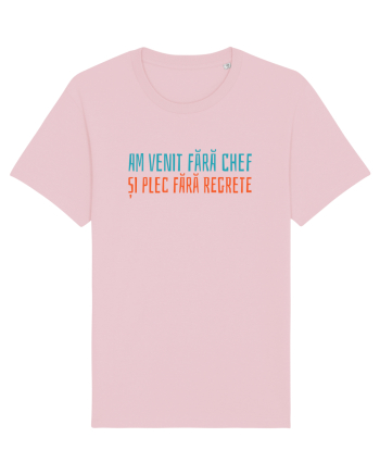 AM VENIT FARA CHEF SI PLEC FARA REGRETE Cotton Pink