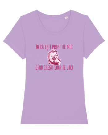 DACA ESTI PROST DE MIC, CAND CRESTI DOAR TE JOCI Lavender Dawn