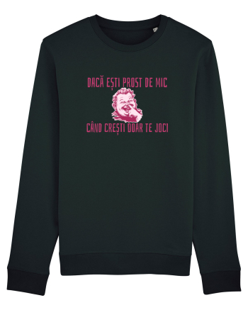 DACA ESTI PROST DE MIC, CAND CRESTI DOAR TE JOCI Black