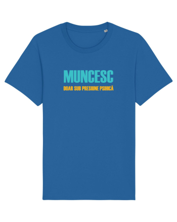 MUNCESC DOAR SUB PRESIUNE PSIHICA Royal Blue