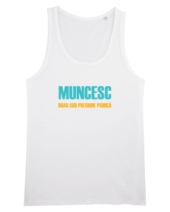 MUNCESC DOAR SUB PRESIUNE PSIHICA White