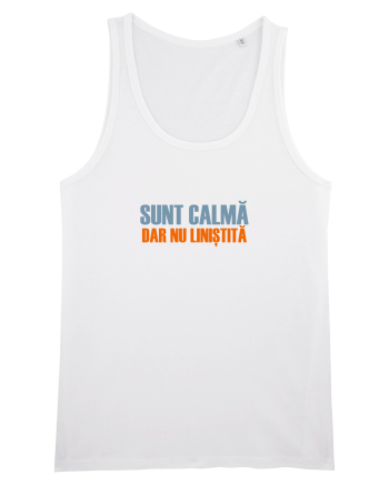 SUNT CALMA, DAR NU LINISTITA White