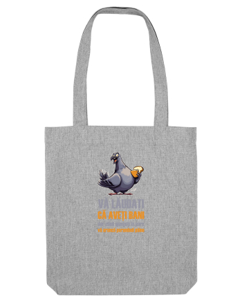 VA LAUDATI CA AVETI BANI, DAR VA ARUNCA PORUMBEII  PAINE 2 Heather Grey