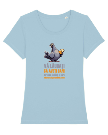 VA LAUDATI CA AVETI BANI, DAR VA ARUNCA PORUMBEII  PAINE 2 Sky Blue