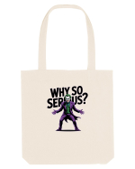 WHY SO SERIOUS? DE CE ESTI ASA SERIOS / SERIOASA? Sacoșă textilă