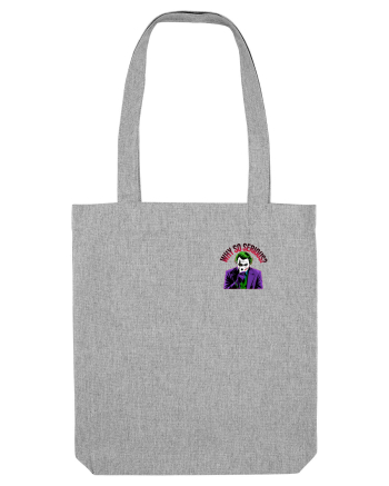 WHY SO SERIOUS? DE CE ESTI ASA SERIOS / SERIOASA? - lateral Heather Grey
