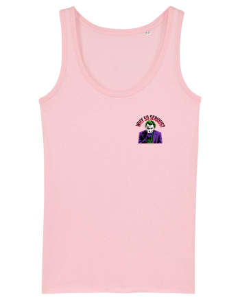 WHY SO SERIOUS? DE CE ESTI ASA SERIOS / SERIOASA? - lateral Cotton Pink