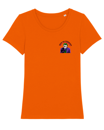 WHY SO SERIOUS? DE CE ESTI ASA SERIOS / SERIOASA? - lateral Bright Orange