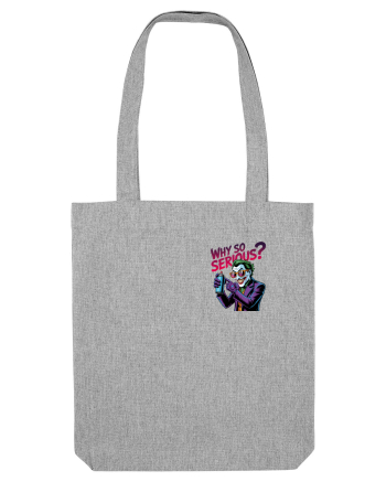 WHY SO SERIOUS? DE CE ESTI ASA SERIOS / SERIOASA? - lateral 2 Heather Grey