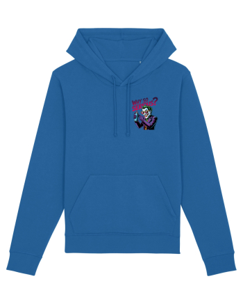 WHY SO SERIOUS? DE CE ESTI ASA SERIOS / SERIOASA? - lateral 2 Royal Blue