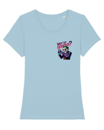 WHY SO SERIOUS? DE CE ESTI ASA SERIOS / SERIOASA? - lateral 2 Sky Blue