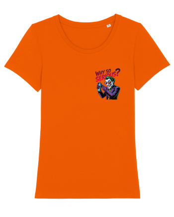 WHY SO SERIOUS? DE CE ESTI ASA SERIOS / SERIOASA? - lateral 2 Bright Orange